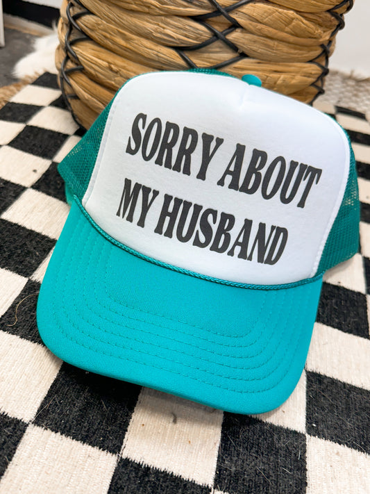 SORRY ABOUT MY HUSBAND TRUCKER HAT