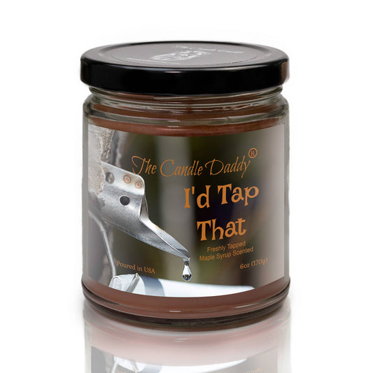 I'D TAP THAT - FRESH MAPLE SYRUP SCENTED - 6 OZ JAR CANDLE